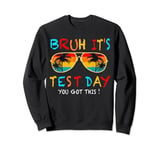 bruh it s test day you got this testing day teacher kids Sweatshirt