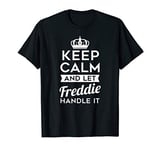 Keep Calm And Let Freddie Handle It Name Gift T-Shirt