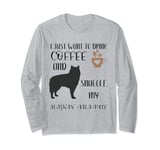 Alaskan Malamute Gift I Just Want To Drink Coffee & Snuggle Long Sleeve T-Shirt
