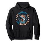 Funny Fishing Lover I'm A Hooker On The Weekends Fisherman Pullover Hoodie