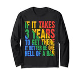 If It Takes 3 Years To Get There -------- Long Sleeve T-Shirt