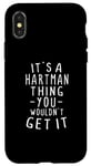 iPhone X/XS It's A Hartman Thing You Wouldn't Get It Last Name Gift Case