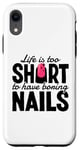iPhone XR Life Is Too Short To Have Boring Nails Nail Polish Quotes Case