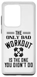 Coque pour Galaxy S20 Ultra The Only Bad Workout Is The One That Didn't Do - Drôle