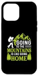 iPhone 13 Pro Max Going To The Mountains Is Like Going Home Case