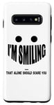 Galaxy S10 I'm Smiling That Alone Should Scare You - Funny Halloween Case