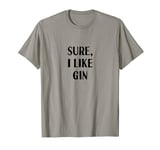 Sure, I like Gin Funny Dry Martini Tonic Lime Cocktail Lover T-Shirt