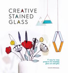 Noor Springael - Creative Stained Glass 17 Step-by-Step Projects for Stunning Art and Gifts Bok