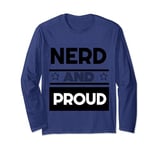Nerd and Proud. Come out & say it to the world Be different Long Sleeve T-Shirt