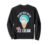 Just Here For the Free Ice Cream Lover Cute Eat Sweet Gift Sweatshirt