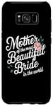 Galaxy S8+ Mother Of The Most Beautiful Bride In The World bridal party Case