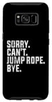 Coque pour Galaxy S8 Désolé, je ne peux pas sauter à la corde, au revoir Funny Jump Rope Lovers