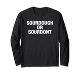 Sourdough Or Don't Funny Cottage Bakery Bread Maker Long Sleeve T-Shirt