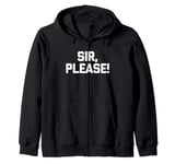 Sir, Please! - Funny Saying Sarcastic Cute Cool Novelty Zip Hoodie