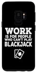 Coque pour Galaxy S9 Le travail est pour les gens qui ne peuvent pas jouer au blackjack - Drôle