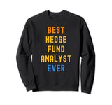 Best Hedge Fund Analyst Ever Appreciation Sweatshirt
