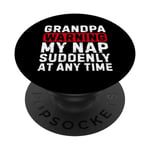 Grandpa Warning My Nap Suddenly At Any Time Family Sarcastic PopSockets Swappable PopGrip