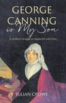 - George Canning Is My Son A new biography of the remarkable Mary Ann Hunn Bok