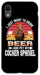 Coque pour iPhone XR I Just Want to Drink Beer & Pet My Cocker Spaniel Dog Lover