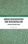Routledge Kinsella, Clare (Edge Hill University, UK) Urban Regeneration and Neoliberalism: The New Liverpool Home (Routledge Studies in Sociology)