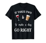 It Takes Two & To Make A Day Go Right Funny Wine Tee Graphic T-Shirt