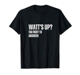 Electrician Watt’s Up Too Busy to Answer! Fathers Day T-Shirt
