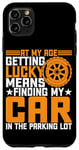 Coque pour iPhone 11 Pro Max At My Age, Getting Lucky Means Finding My Car --