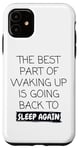 iPhone 11 Funny The Best Part Of Waking Up Is Going Back To Sleep Joke Case