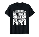 Best Fathers Day I'm Not Retired I'm A Professional Papou T-Shirt