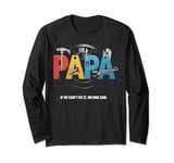 Papa If He Cant Fix It No One Can Fathers Day Men Dad Long Sleeve T-Shirt