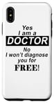 Coque pour iPhone XS Max Yes I Am A Doctor No I Won't Diagnose You - Drôle