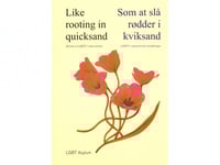 Som Att Rota I Kvicksand - Berättelser Från Nyanlända Hbtq-Personer. Som Att Rota I Kvicksand - Berättelser Från Nyanlända Hbtq-Personer. | Lgbt Asylum | Språk: Danska