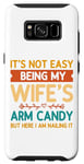 Coque pour Galaxy S8 Ce n'est pas facile d'être le bonbon pour les bras de ma femme - Funny Husband
