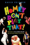 David Peisner - Homey Don't Play That! The Story of In Living Color and the Black Comedy Revolution Bok