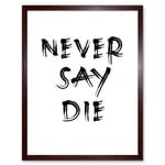 Exercise Motivation Never Say Die Inspirational Positive Gym Decor Workout Living Room Aesthetic Art Print Framed Poster Wall Decor 12x16 inch