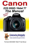 The Canon EOS 2000D / Rebel T7 User Manual Master your Canon 2000D / T7 DSLR ...