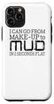 iPhone 11 Pro I Can Go From Make Up To Mud In 2 Seconds Flat - Funny Case