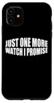 Coque pour iPhone 11 Just One More Watch I Promise ---
