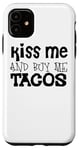 Coque pour iPhone 11 Kiss Me And Buy Me Tacos – Funny Taco Lover