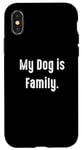 Coque pour iPhone X/XS My Dog is Family, propriétaire de chien