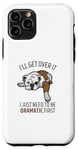 Coque pour iPhone 11 Pro Dog I'll Get Over It I Just Need To Be Dramatic First