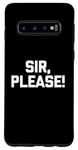 Galaxy S10 Sir, Please! - Funny Saying Sarcastic Cute Cool Novelty Case