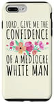 Coque pour iPhone 7 Plus/8 Plus Seigneur, Give Me The Confidence Of A Mediocre White Man