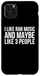Coque pour iPhone 11 Pro Max R&B Funny - I Like R & B Music And Maybe Like 3 People