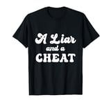 Cheater A Liar and a Cheat | Cheater T-Shirt