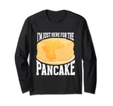Pancake Maker Food Lover I'm Just Here For The Pancake Long Sleeve T-Shirt