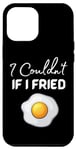 Coque pour iPhone 15 Pro Max Citation amusante I Couldn't if I Fried 2024 Dont Go Bacon Cool
