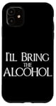 iPhone 11 I'll bring the alcohol, funny drinking game meme Case