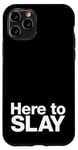 iPhone 11 Pro Here to SLAY | Simple funny slogan design Case