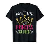 Do Not Feed This Princess Gluten Celiac Disease Gluten Free T-Shirt